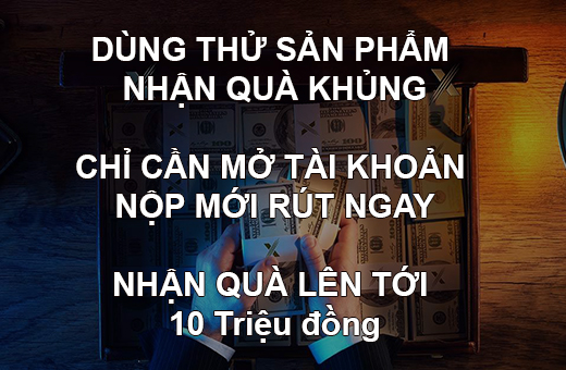 DÙNG THỬ SẢN PHẨM FOREX NHẬN QUÀ LÊN TỚI 10 Triệu đồng